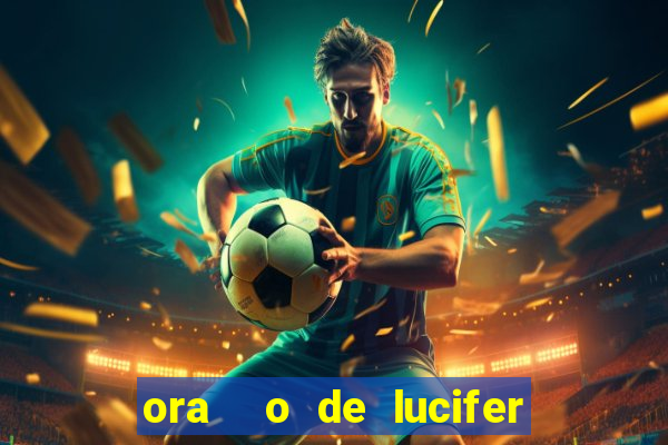 ora  o de lucifer para ganhar na mega sena